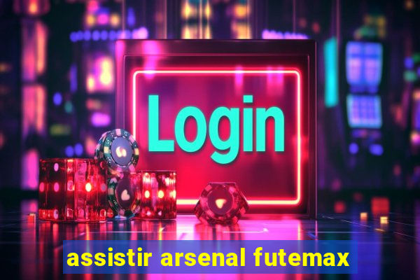 assistir arsenal futemax